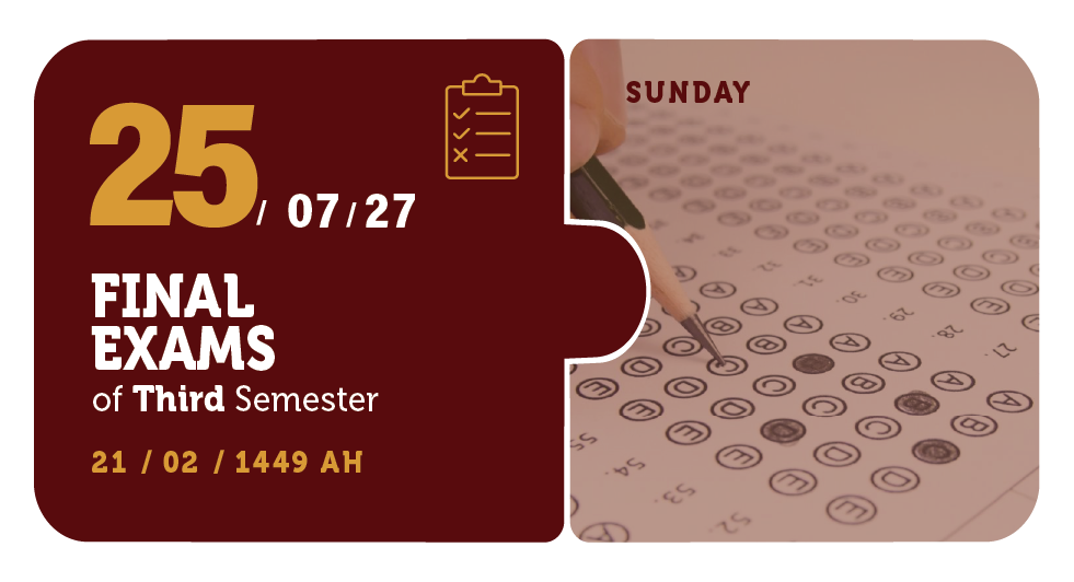 25/07/27 — Final Exams of Third Semester — Sunday — 21 / 02 / 1449 AH (Three Semester Calendar)