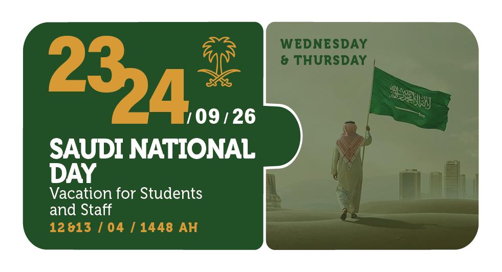 23-24/09/26 — Saudi National Day — Vacation for Students and Staff — Wednesday & Thursday — 12 & 13 / 04 / 1448 AH (Two Semester Calendar)