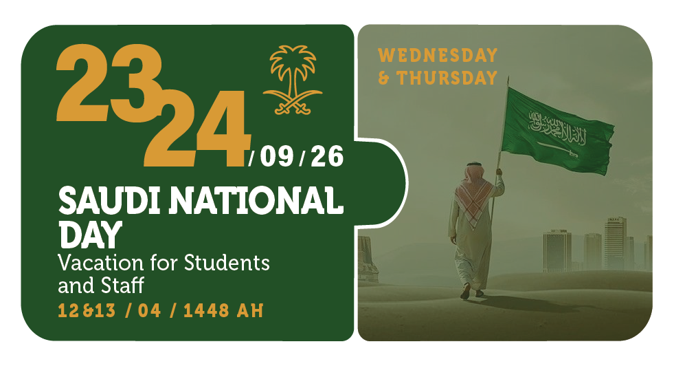 23-24/09/26 — Saudi National Day — Vacation for Students and Staff — Wednesday & Thursday — 12 & 13 / 04 / 1448 AH (PY Calendar)